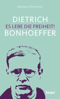 Buchcover von Dietrich Bonhoeffer – Es lebe die Freiheit! von Barbara Ellermeier