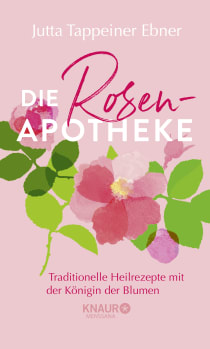 Buchcover von Die Rosen-Apotheke: Traditionelle Heilrezepte mit der Königin der Blumen von Jutta Tappeiner Ebner