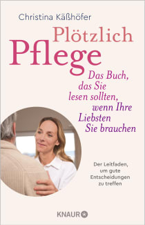 Buchcover von Plötzlich Pflege: Das Buch, das Sie lesen sollten, wenn Ihre Liebsten Sie brauchen von Christina Käßhöfer