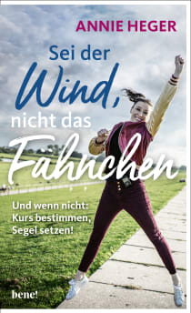 Buchcover von Be the wind, not the flag: Und wenn nicht - Kurs bestimmen, Segel setzen!