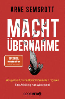 Buchcover von Machtübernahme: Was passiert, wenn Rechtsextremisten regieren | Eine Anleitung zum Widerstand von Arne Semsrott