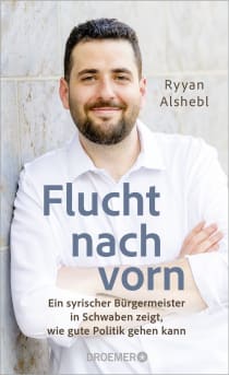 Buchcover von Flucht nach vorn: Ein syrischer Bürgermeister in Schwaben zeigt, wie gute Politik gehen kann von Ryyan Alshebl