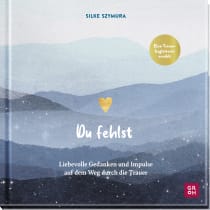 Produktbild von Du fehlst: Liebevolle Gedanken und Impulse auf dem Weg durch die Trauer von Silke Szymura