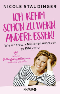 Buchcover von Ich nehm' schon zu, wenn andere essen: Wie ich trotz 7 Millionen Ausreden 30 Kilo verlor von Nicole Staudinger