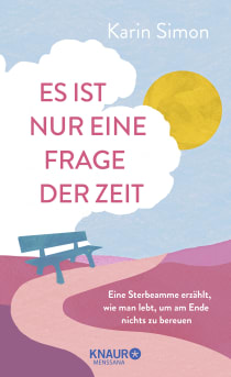 Buchcover von Es ist nur eine Frage der Zeit: Eine Sterbeamme erzählt, wie man lebt, um am Ende nichts zu bereuen