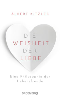 Buchcover von Die Weisheit der Liebe: Eine Philosophie der Lebensfreude von Albert Kitzler