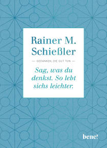 Buchcover von Sag, was du denkst. So lebt sichs leichter. : Gedanken, die gut tun von Rainer M. Schießler