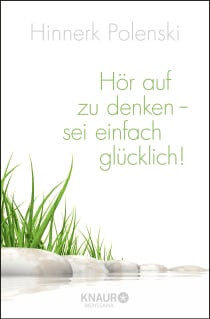 Buchcover von Hör auf zu denken, sei einfach glücklich von Ulrike Wischer, Hinnerk Polenski