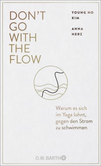 Buchcover von Don’t Go with the Flow: Warum es sich im Yoga lohnt, gegen den Strom zu schwimmen