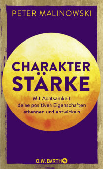 Buchcover von Charakterstärke. Mit Achtsamkeit deine positiven Eigenschaften erkennen und entwickeln von Dr. Peter Malinowski