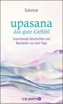 Buchcover von upasana - das gute Gefühl: Inspirierende Geschichten und Weisheiten aus dem Yoga von Sukumar, Eberhard Bärr