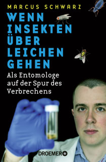 Buchcover von Wenn Insekten über Leichen gehen: Als Entomologe auf der Spur des Verbrechens von Dr. Marcus Schwarz