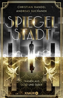 Buchcover von Spiegelstadt. Tränen aus Gold und Silber: Roman von Christian Handel, Andreas Suchanek