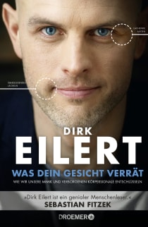 Buchcover von Was dein Gesicht verrät: Wie wir unsere Mimik und verborgene Körpersignale entschlüsseln von Dirk Eilert