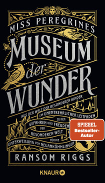 Buchcover von Miss Peregrines Museum der Wunder. Aus der Welt der besonderen Kinder:  Ein unentbehrlicher Leitfaden zu den Gefahren und Freuden der Besonderenwelt für die Unterweisung von Neuankömmlingen von Ransom Riggs