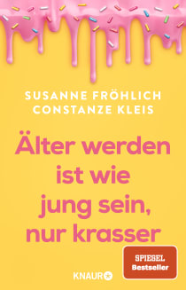 Buchcover von Älter werden ist wie jung sein, nur krasser von Susanne Fröhlich, Constanze Kleis