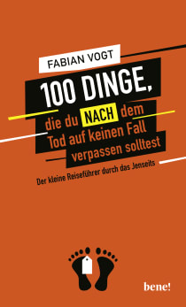 Buchcover von 100 Dinge, die du NACH dem Tod auf keinen Fall verpassen solltest von Fabian Vogt