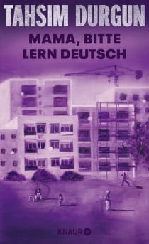 Buchcover von Mama, bitte lern Deutsch: Unser Eingliederungsversuch in eine geschlossene Gesellschaft von Tahsim Durgun