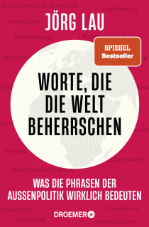 Buchcover von Worte, die die Welt beherrschen: Was die Phrasen der Außenpolitik wirklich bedeuten von Jörg Lau