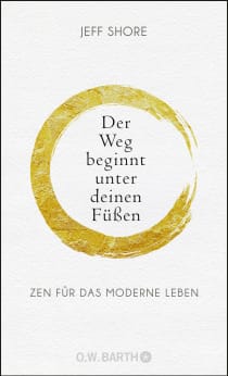 Buchcover von Der Weg beginnt unter deinen Füßen: Zen für das moderne Leben von Jeff Shore