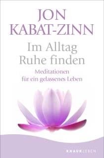Buchcover von Im Alltag Ruhe finden: Meditationen für ein gelassenes Leben von Jon Kabat-Zinn