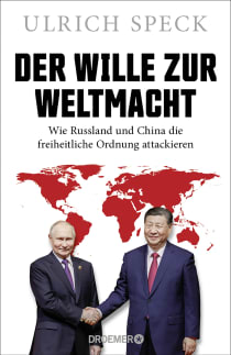 Buchcover von Der Wille zur Weltmacht: Wie Russland und China die freiheitliche Ordnung attackieren von Ulrich Speck