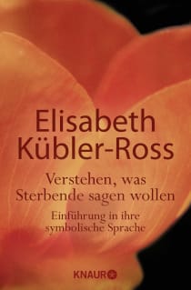 Buchcover von Verstehen, was Sterbende sagen wollen: Einführung in ihre symbolische Sprache von Elisabeth Kübler-Ross