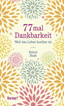 Buchcover von 77 mal Dankbarkeit: Weil das Leben kostbar ist | Positiv durch schwierige Zeiten von Rainer Haak