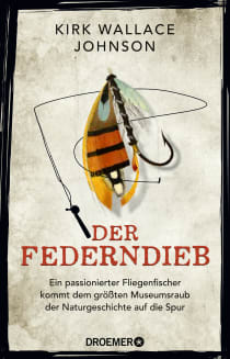 Buchcover von Der Federndieb: Ein passionierter Fliegenfischer kommt dem größten Museumsraub der Naturgeschichte auf die Spur von Kirk Wallace Johnson