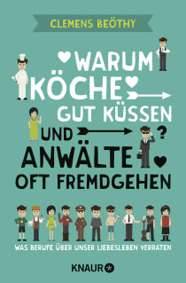 Buchcover von Why Cooks Are Good Kissers And Lawyers Are Often Unfaithful: Was Berufe über unser Liebesleben verraten