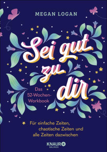 Buchcover von Sei gut zu dir: Das 52-Wochen-Workbook für einfache Zeiten, chaotische Zeiten und alle Zeiten dazwischen  von Megan Logan
