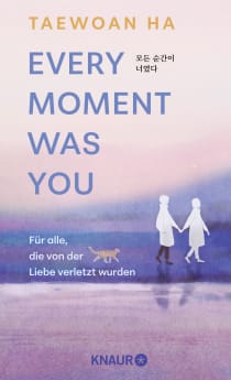 Buchcover von Every Moment Was You: Für alle, die von der Liebe verletzt wurden von Taewoan Ha