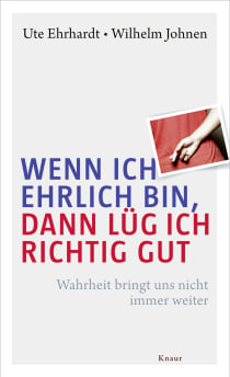 Buchcover von Wenn ich ehrlich bin, dann lüg ich richtig gut: Wahrheit bringt uns nicht immer weiter von Ute Ehrhardt, Wilhelm Johnen