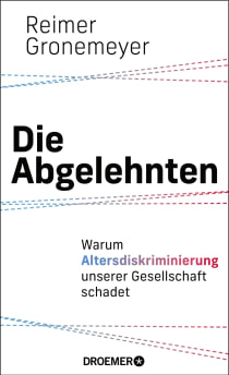 Buchcover von Die Abgelehnten: Warum Altersdiskriminierung unserer Gesellschaft schadet von Reimer Gronemeyer