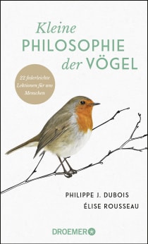Buchcover von Kleine Philosophie der Vögel: 22 federleichte Lektionen für uns Menschen von Philippe J. Dubois, Élise Rousseau