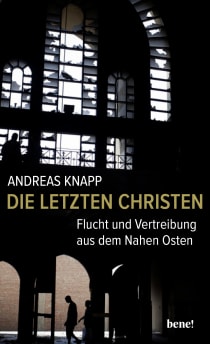 Buchcover von Die letzten Christen: Flucht und Vertreibung aus dem Nahen Osten von Andreas Knapp