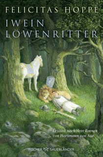 Buchcover von Iwein Löwenritter: Erzählt nach dem Roman von Hartmann von Aue von Felicitas Hoppe