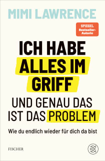Buchcover von Ich habe alles im Griff – und genau das ist das Problem: Wie du endlich wieder für dich da bist von Mimi Lawrence