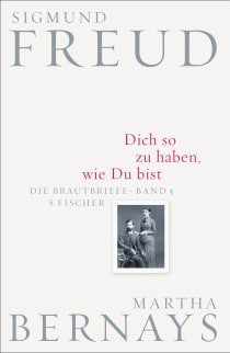 Buchcover von Dich so zu haben, wie Du bist: Die Brautbriefe Bd. 5 von Sigmund Freud, Martha Bernays