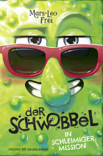 Buchcover von Der Schwobbel in schleimiger Mission von Mars-Leo Frei