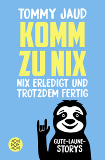 Buchcover von Komm zu nix – Nix erledigt und trotzdem fertig: Gute-Laune-Storys von Tommy Jaud
