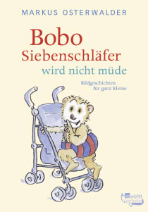 Buchcover von Bobo Siebenschläfer wird nicht müde: Bildgeschichten für ganz Kleine von Markus Osterwalder