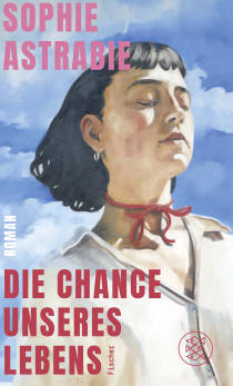 Buchcover von Die Chance unseres Lebens: Roman von Sophie Astrabie