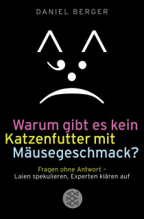 Buchcover von Warum gibt es kein Katzenfutter mit Mäusegeschmack?: Fragen ohne Antwort - Laien spekulieren, Experten klären auf