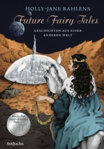 Buchcover von Future Fairy Tales – Geschichten aus einer anderen Welt von Holly-Jane Rahlens