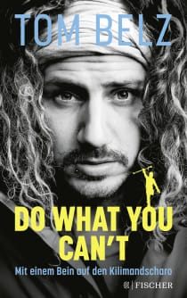 Buchcover von Do what you can't: Mit einem Bein auf den Kilimandscharo von Tom Belz