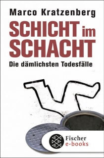 Buchcover von Schicht im Schacht: Die dämlichsten Todesfälle von Marco Kratzenberg