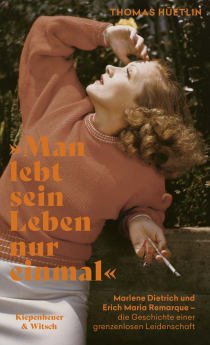 Buchcover von “You Only Live Your Life Once”: Marlene Dietrich und Erich Maria Remarque – die Geschichte einer grenzenlosen Leidenschaft