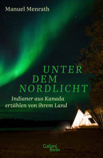 Buchcover von Unter dem Nordlicht: Indianer aus Kanada erzählen von ihrem Land von Manuel Menrath