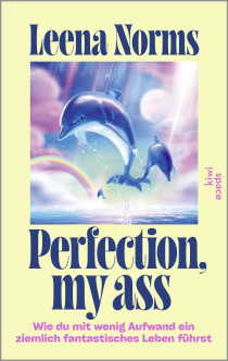 Buchcover von Perfection, my ass: Wie du mit wenig Aufwand ein ziemlich fantastisches Leben führst von Leena Norms